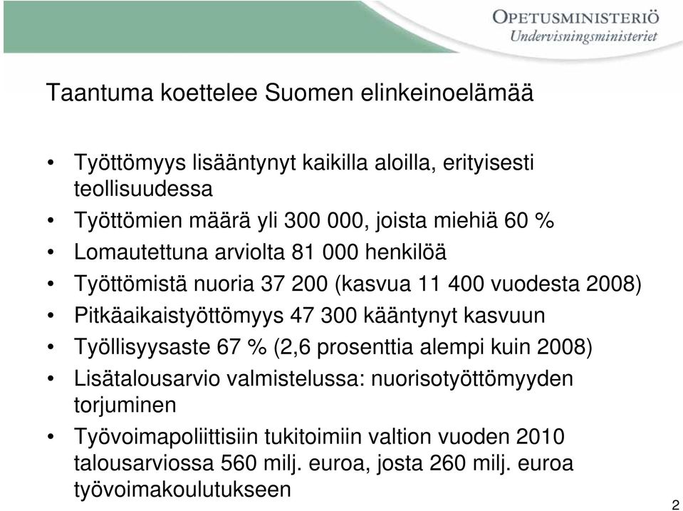 Pitkäaikaistyöttömyys 47 300 kääntynyt kasvuun Työllisyysaste 67 % (2,6 prosenttia alempi kuin 2008) Lisätalousarvio valmistelussa: