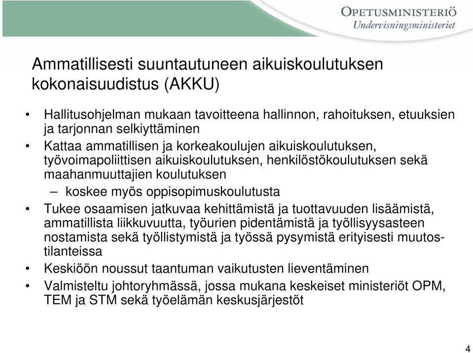 Tukee osaamisen jatkuvaa kehittämistä ja tuottavuuden lisäämistä, ammatillista liikkuvuutta, työurien pidentämistä ja työllisyysasteen nostamista sekä työllistymistä ja työssä