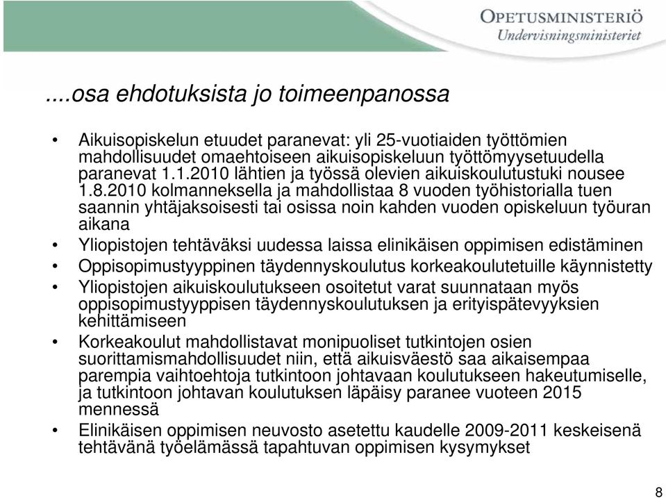 2010 kolmanneksella ja mahdollistaa 8 vuoden työhistorialla tuen saannin yhtäjaksoisesti tai osissa noin kahden vuoden opiskeluun työuran aikana Yliopistojen tehtäväksi uudessa laissa elinikäisen