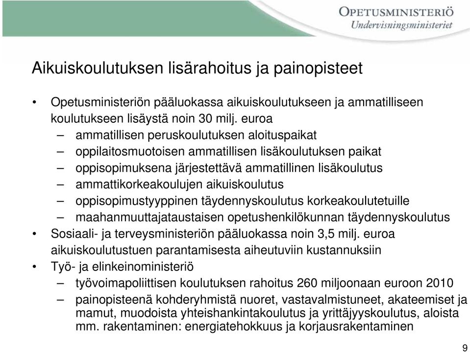 oppisopimustyyppinen täydennyskoulutus korkeakoulutetuille maahanmuuttajataustaisen opetushenkilökunnan täydennyskoulutus Sosiaali- ja terveysministeriön pääluokassa noin 3,5 milj.