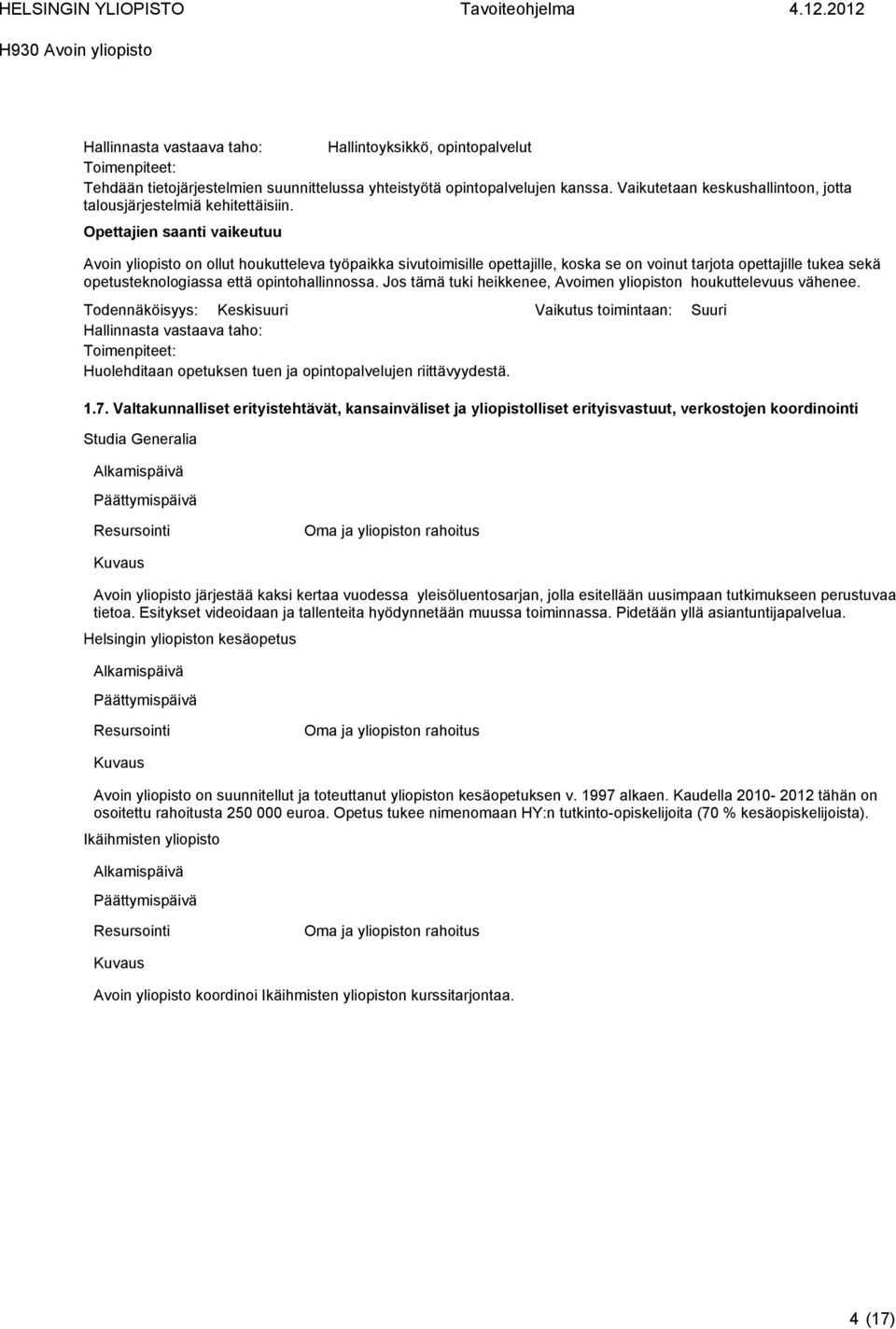 Opettajien saanti vaikeutuu Avoin yliopisto on ollut houkutteleva työpaikka sivutoimisille opettajille, koska se on voinut tarjota opettajille tukea sekä opetusteknologiassa että opintohallinnossa.