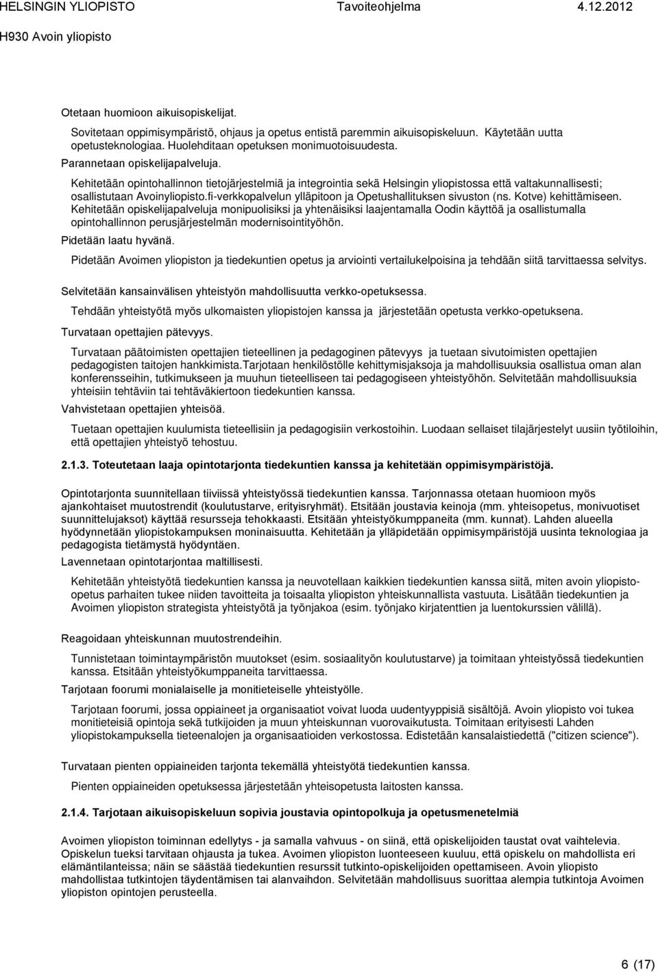 Kehitetään opintohallinnon tietojärjestelmiä ja integrointia sekä Helsingin yliopistossa että valtakunnallisesti; osallistutaan Avoinyliopisto.