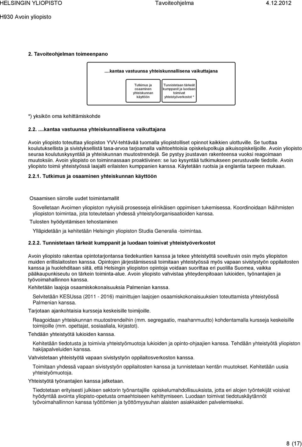 2....kantaa vastuunsa yhteiskunnallisena vaikuttajana Avoin yliopisto toteuttaa yliopiston YVV-tehtävää tuomalla yliopistolliset opinnot kaikkien ulottuville.