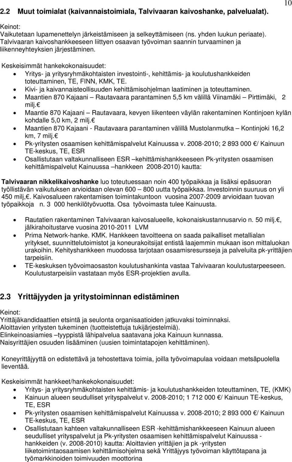 Keskeisimmät hankekokonaisuudet: Yritys- ja yritysryhmäkohtaisten investointi-, kehittämis- ja koulutushankkeiden toteuttaminen, TE, FINN, KMK, TE.