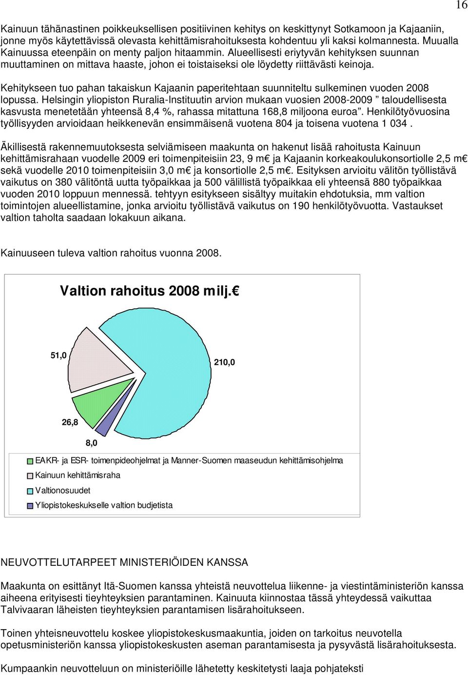 Kehitykseen tuo pahan takaiskun Kajaanin paperitehtaan suunniteltu sulkeminen vuoden 2008 lopussa.