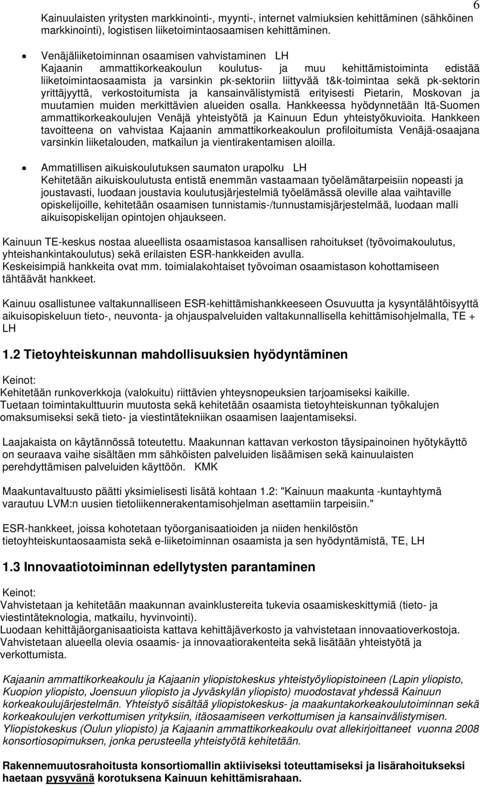 pk-sektorin yrittäjyyttä, verkostoitumista ja kansainvälistymistä erityisesti Pietarin, Moskovan ja muutamien muiden merkittävien alueiden osalla.