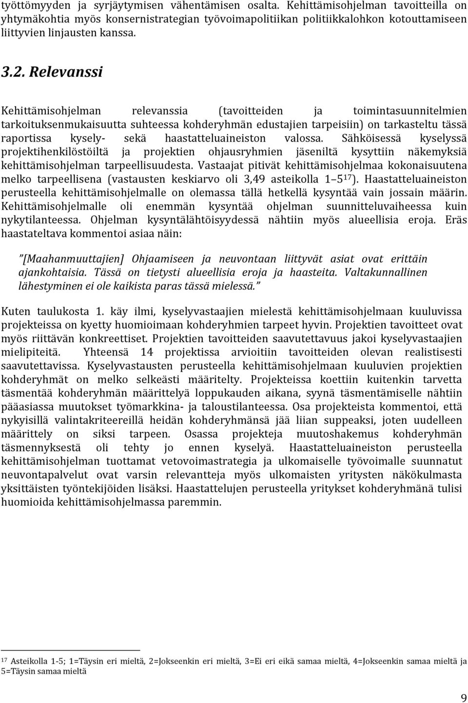 Relevanssi Kehittämisohjelman relevanssia (tavoitteiden ja toimintasuunnitelmien tarkoituksenmukaisuutta suhteessa kohderyhmän edustajien tarpeisiin) on tarkasteltu tässä raportissa kysely- sekä