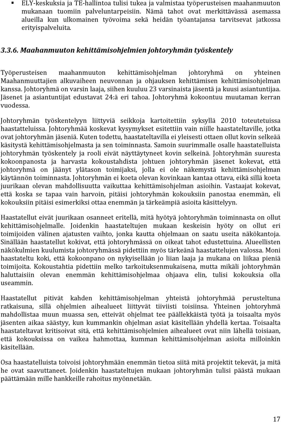 Maahanmuuton kehittämisohjelmien johtoryhmän työskentely Työperusteisen maahanmuuton kehittämisohjelman johtoryhmä on yhteinen Maahanmuuttajien alkuvaiheen neuvonnan ja ohjauksen kehittämisen