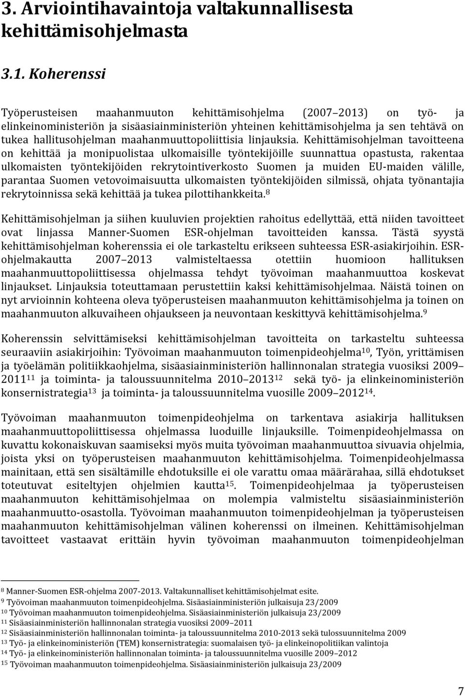 maahanmuuttopoliittisia linjauksia.