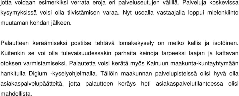 Kuitenkin se voi olla tulevaisuudessakin parhaita keinoja tarpeeksi laajan ja kattavan otoksen varmistamiseksi.