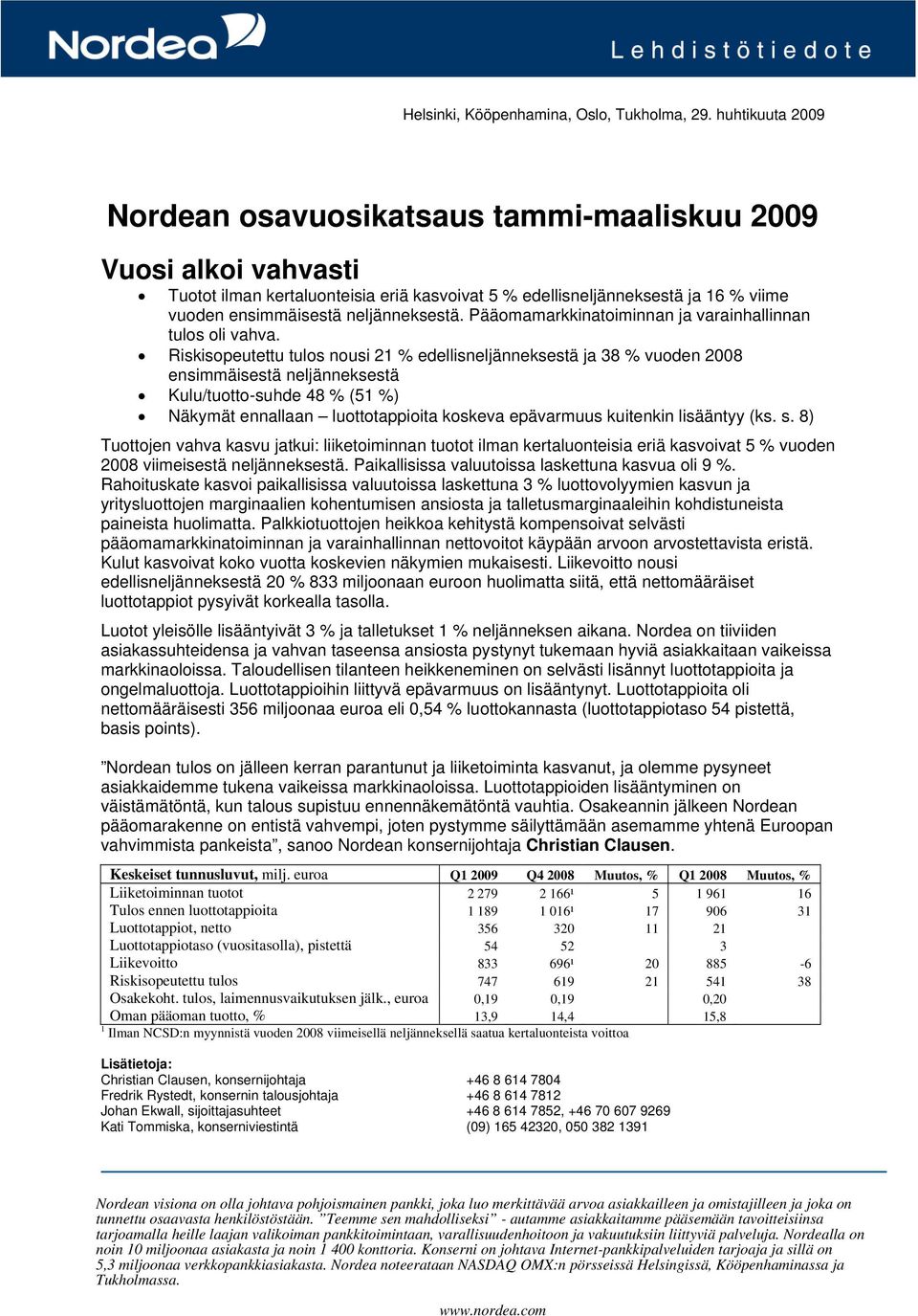 neljänneksestä. Pääomamarkkinatoiminnan ja varainhallinnan tulos oli vahva.