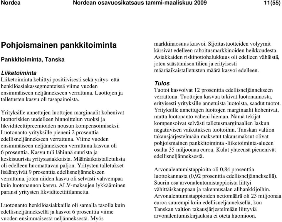 Yrityksille annettujen luottojen marginaalit kohenivat luottoriskien uudelleen hinnoittelun vuoksi ja likviditeettipreemioiden nousun kompensoimiseksi.