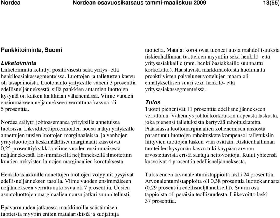 Viime vuoden ensimmäiseen neljännekseen verrattuna kasvua oli 5 prosenttia. Nordea säilytti johtoasemansa yrityksille annetuissa luotoissa.