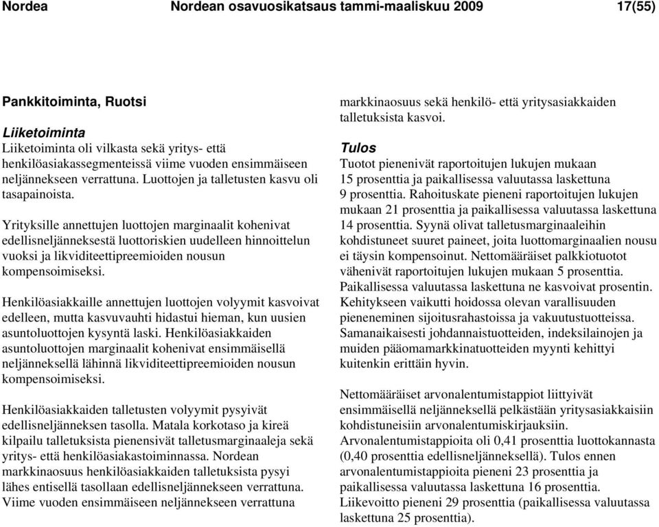 Yrityksille annettujen luottojen marginaalit kohenivat edellisneljänneksestä luottoriskien uudelleen hinnoittelun vuoksi ja likviditeettipreemioiden nousun kompensoimiseksi.