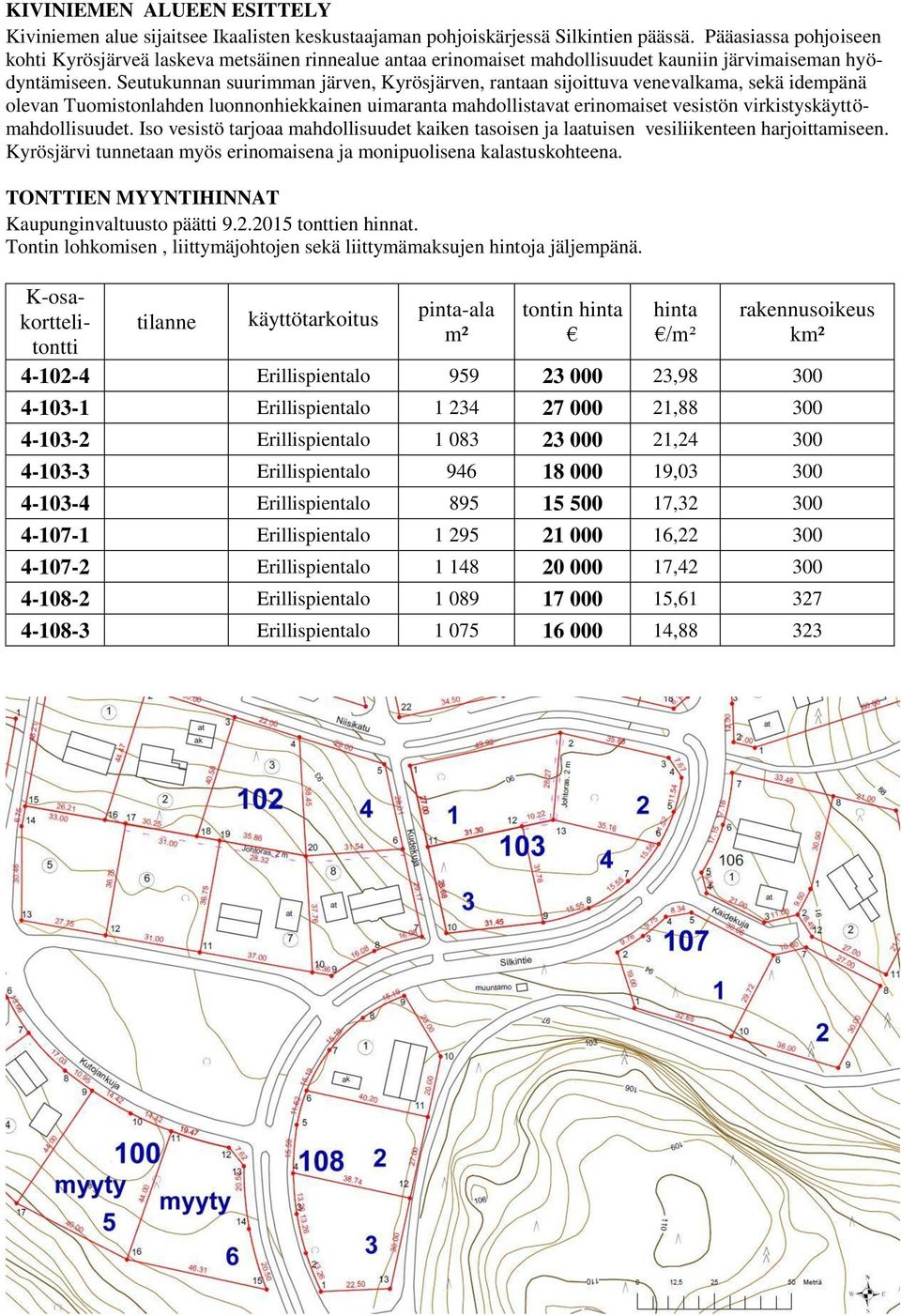 Seutukunnan suurimman järven, Kyrösjärven, rantaan sijoittuva venevalkama, sekä idempänä olevan Tuomistonlahden luonnonhiekkainen uimaranta mahdollistavat erinomaiset vesistön