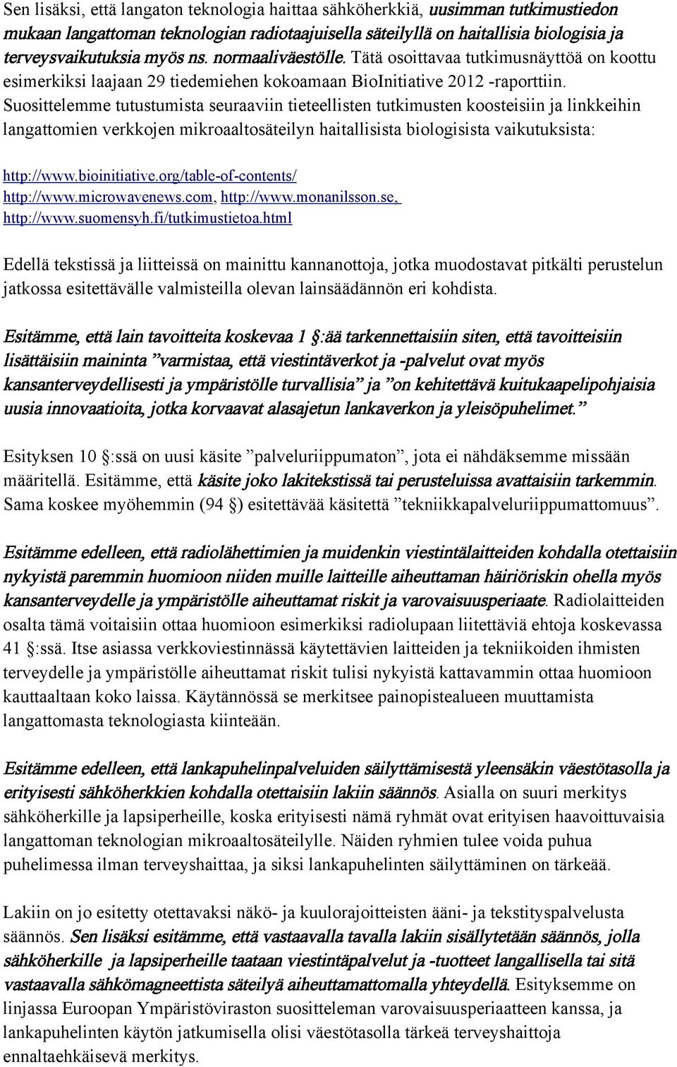 Suosittelemme tutustumista seuraaviin tieteellisten tutkimusten koosteisiin ja linkkeihin langattomien verkkojen mikroaaltosäteilyn haitallisista biologisista vaikutuksista: http://www.bioinitiative.