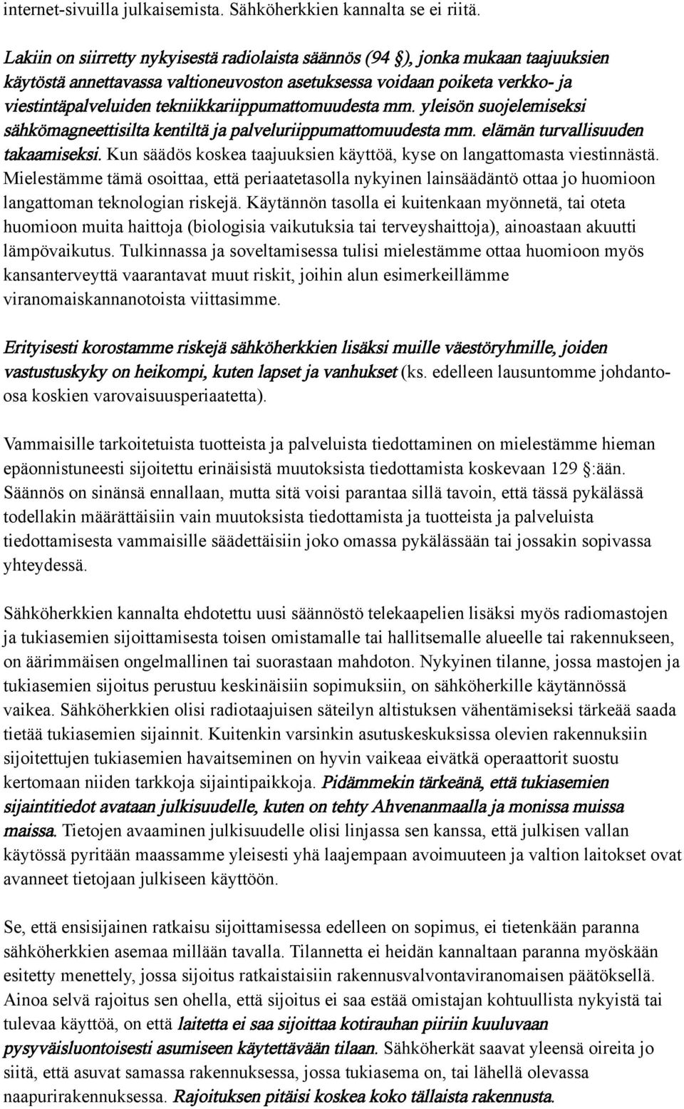 tekniikkariippumattomuudesta mm. yleisön suojelemiseksi sähkömagneettisilta kentiltä ja palveluriippumattomuudesta mm. elämän turvallisuuden takaamiseksi.