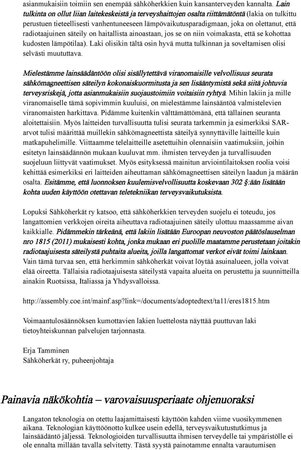 radiotaajuinen säteily on haitallista ainoastaan, jos se on niin voimakasta, että se kohottaa kudosten lämpötilaa).