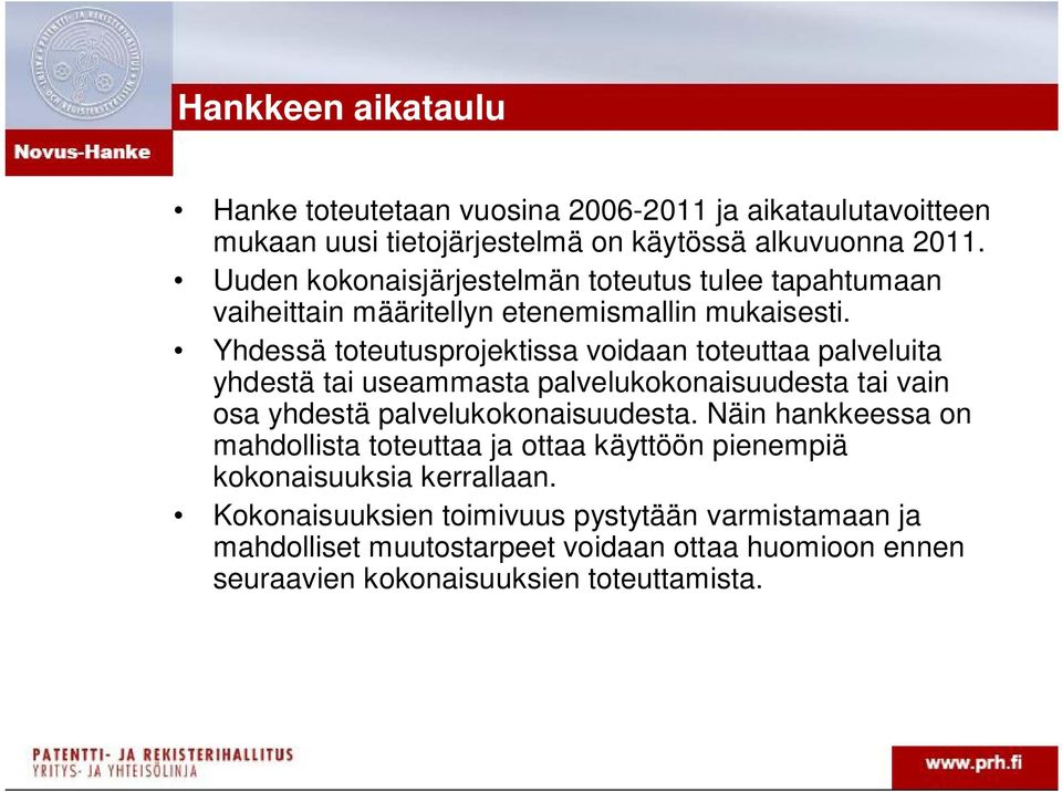 Yhdessä toteutusprojektissa voidaan toteuttaa palveluita yhdestä tai useammasta palvelukokonaisuudesta tai vain osa yhdestä palvelukokonaisuudesta.