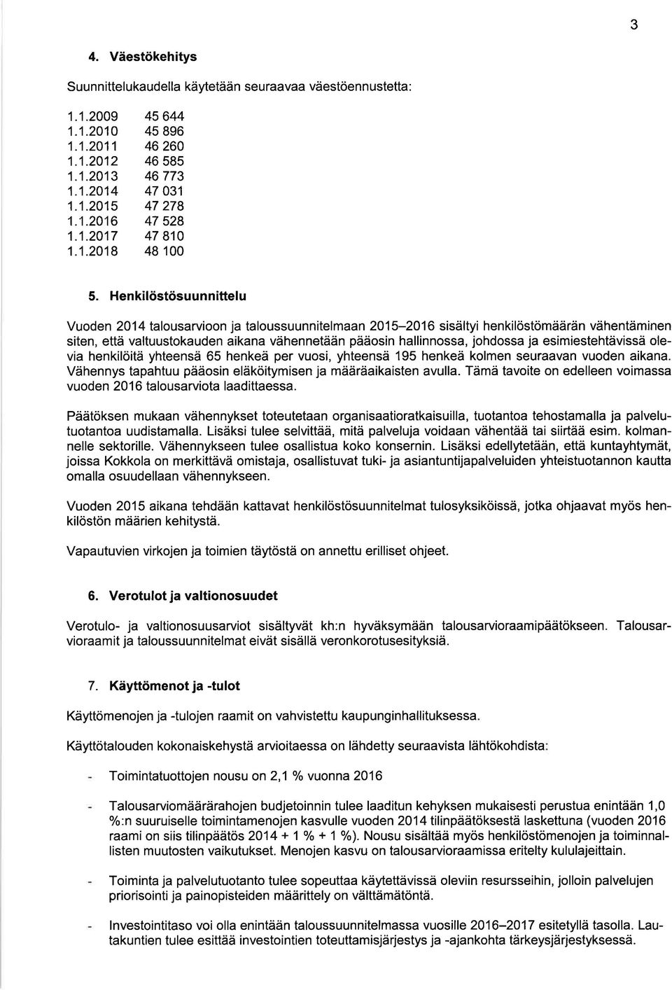 olevi henkilöitä yhteensä 65 henkeä per vuosi, yhteensä 195 henkeä kolmen seurvn vuoden ikn. Vähennys tphtuu pääosin eläköitymisen j määräikisten vull.