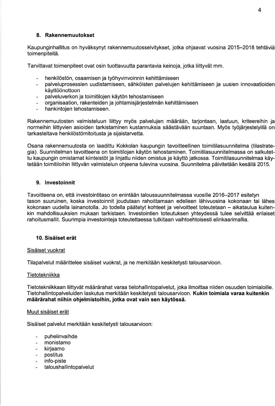 j uusien innovtioiden käyttöönottoon p lveluverkon j toi m itilojen käytön tehostm iseen org nistion, rkenteiden j johtm isjä rjestelmän kehittäm iseen hnkintojen tehostmiseen.