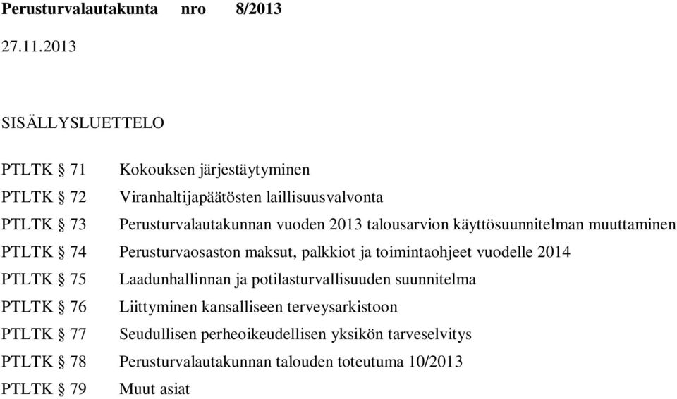 toimintaohjeet vuodelle 2014 PTLTK 75 Laadunhallinnan ja potilasturvallisuuden suunnitelma PTLTK 76 Liittyminen kansalliseen