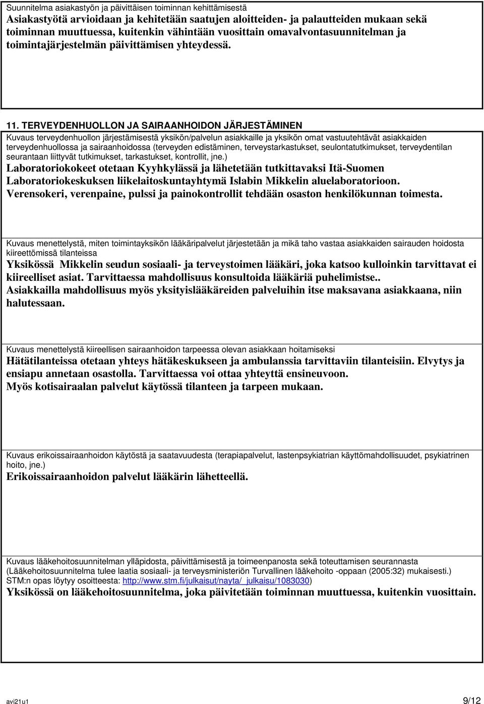 TERVEYDENHUOLLON JA SAIRAANHOIDON JÄRJESTÄMINEN Kuvaus terveydenhuollon järjestämisestä yksikön/palvelun asiakkaille ja yksikön omat vastuutehtävät asiakkaiden terveydenhuollossa ja sairaanhoidossa