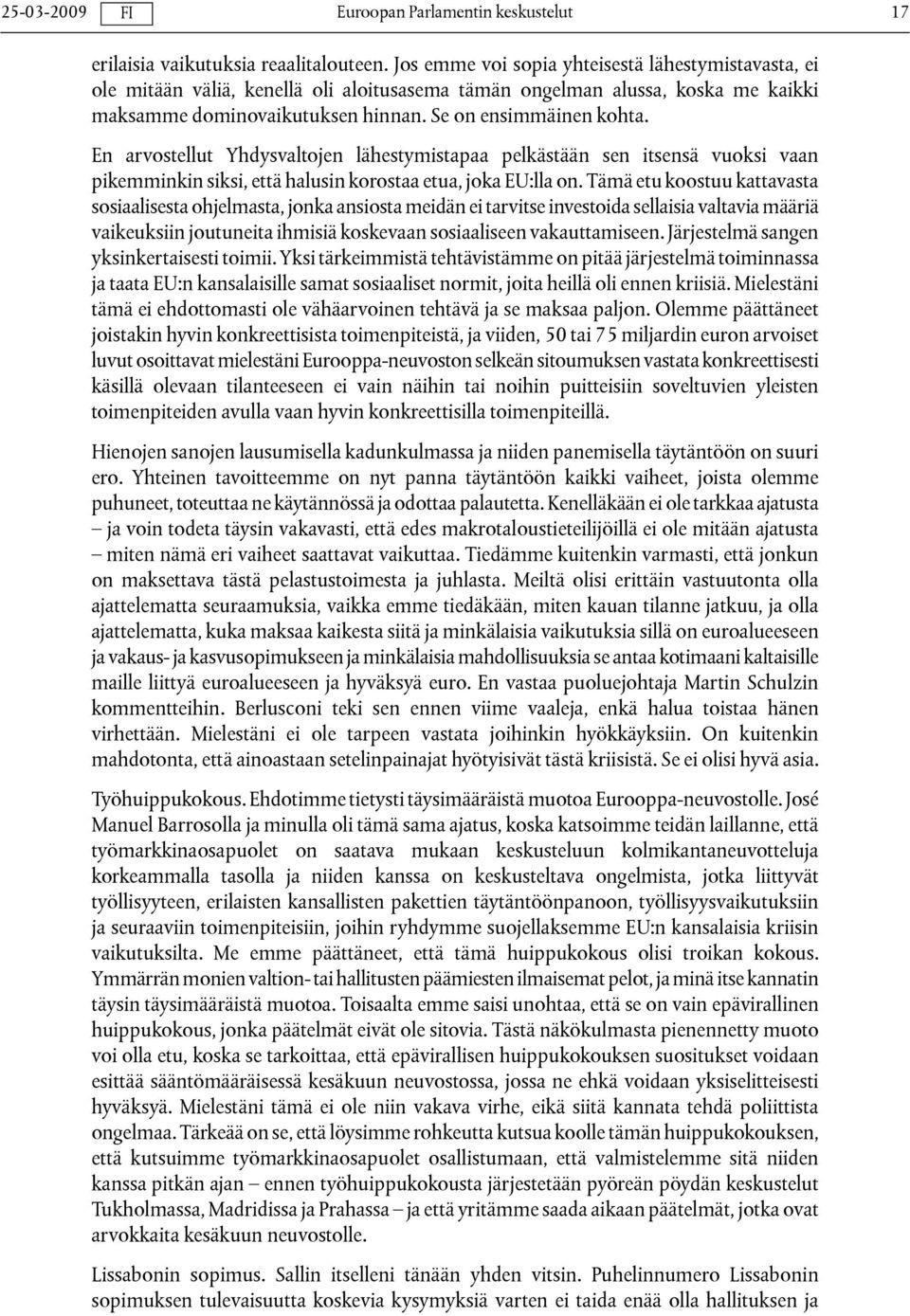 En arvostellut Yhdysvaltojen lähestymistapaa pelkästään sen itsensä vuoksi vaan pikemminkin siksi, että halusin korostaa etua, joka EU:lla on.