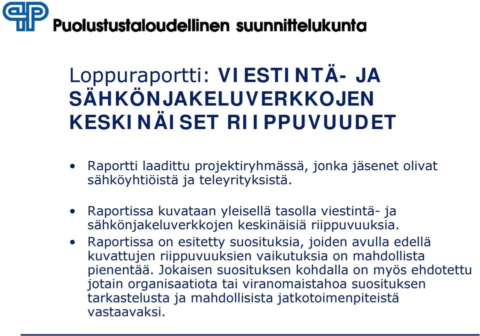 Raportissa on esitetty suosituksia, joiden avulla edellä kuvattujen riippuvuuksien vaikutuksia on mahdollista pienentää.