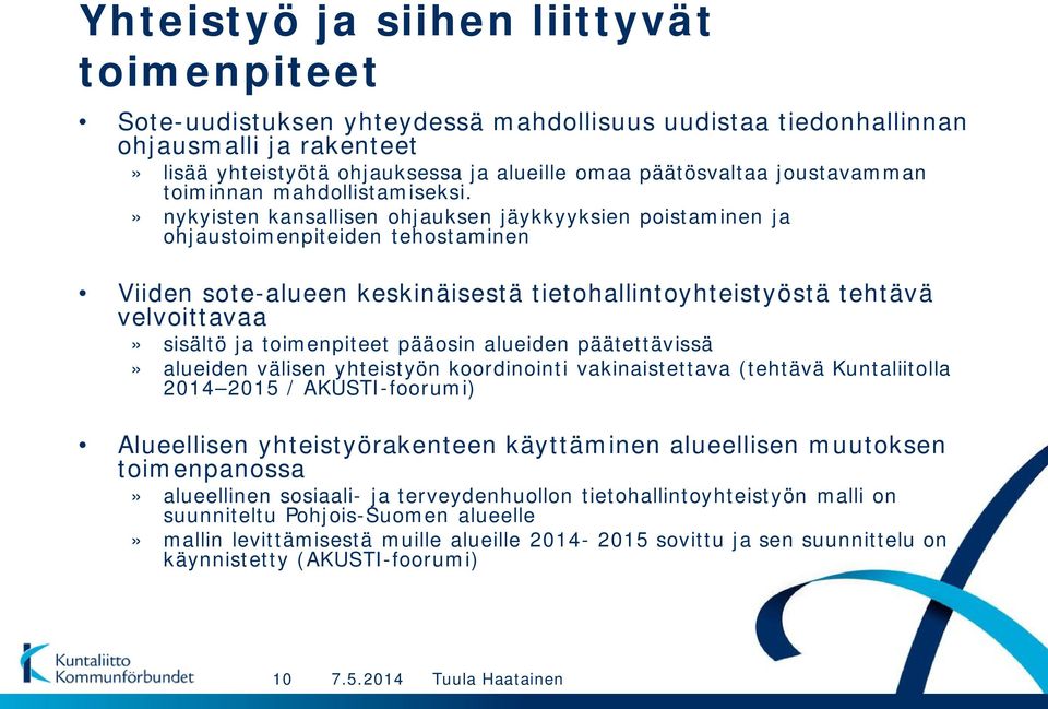 » nykyisten kansallisen ohjauksen jäykkyyksien poistaminen ja ohjaustoimenpiteiden tehostaminen Viiden sote-alueen keskinäisestä tietohallintoyhteistyöstä tehtävä velvoittavaa» sisältö ja