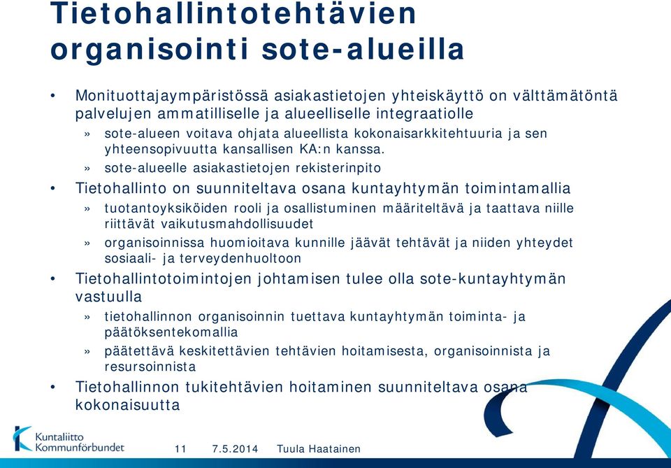 » sote-alueelle asiakastietojen rekisterinpito Tietohallinto on suunniteltava osana kuntayhtymän toimintamallia» tuotantoyksiköiden rooli ja osallistuminen määriteltävä ja taattava niille riittävät