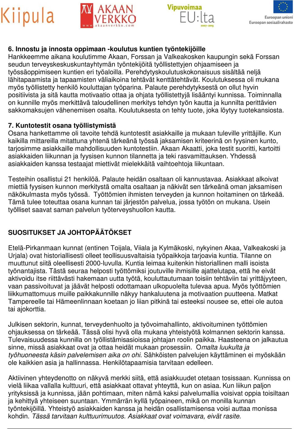 Koulutuksessa oli mukana myös työllistetty henkilö kouluttajan työparina.
