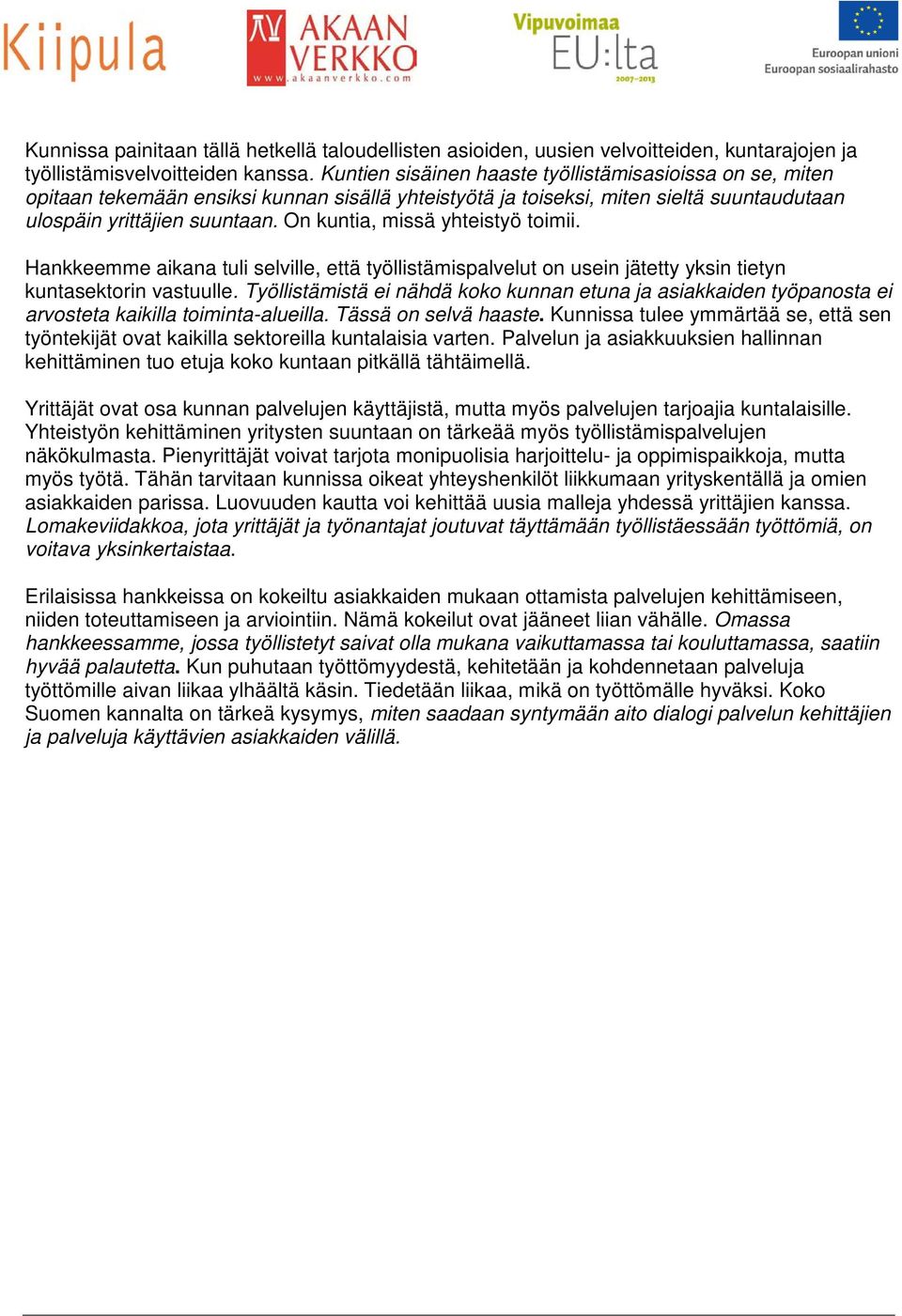 On kuntia, missä yhteistyö toimii. Hankkeemme aikana tuli selville, että työllistämispalvelut on usein jätetty yksin tietyn kuntasektorin vastuulle.