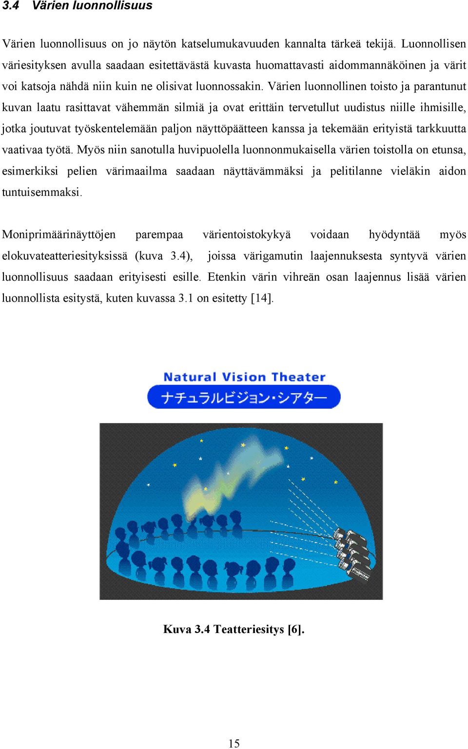 Värien luonnollinen toisto ja parantunut kuvan laatu rasittavat vähemmän silmiä ja ovat erittäin tervetullut uudistus niille ihmisille, jotka joutuvat työskentelemään paljon näyttöpäätteen kanssa ja