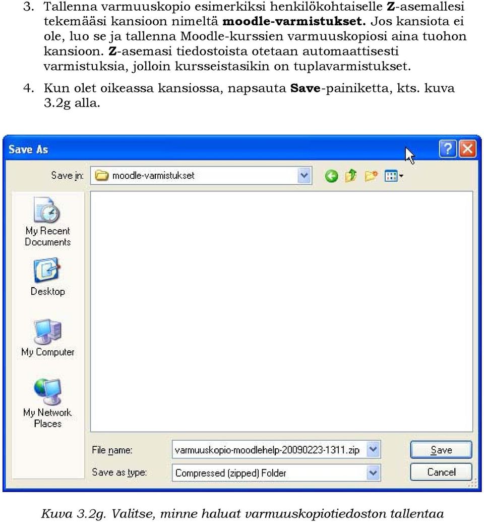 Z-asemasi tiedostoista otetaan automaattisesti varmistuksia, jolloin kursseistasikin on tuplavarmistukset. 4.