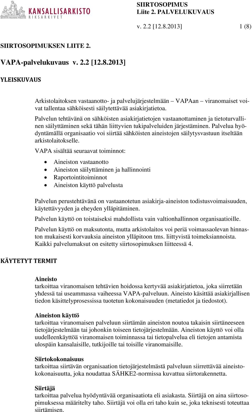 Palvelua hyödyntämällä organisaatio voi siirtää sähköisten aineistojen säilytysvastuun itseltään arkistolaitokselle.