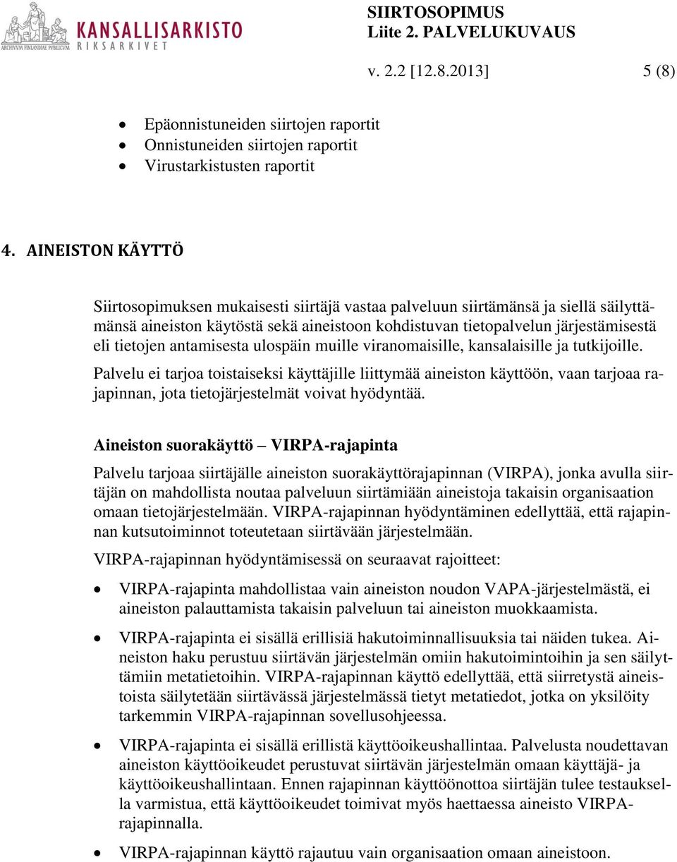 antamisesta ulospäin muille viranomaisille, kansalaisille ja tutkijoille.