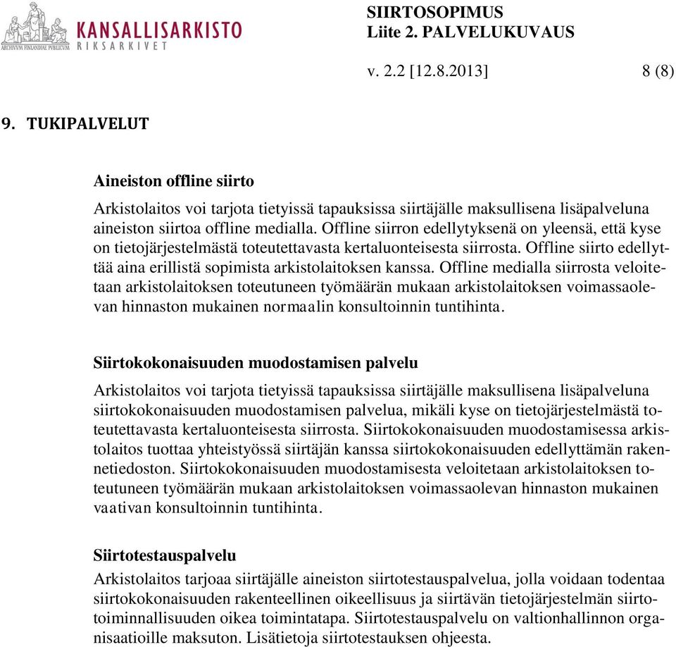 Offline medialla siirrosta veloitetaan arkistolaitoksen toteutuneen työmäärän mukaan arkistolaitoksen voimassaolevan hinnaston mukainen normaalin konsultoinnin tuntihinta.