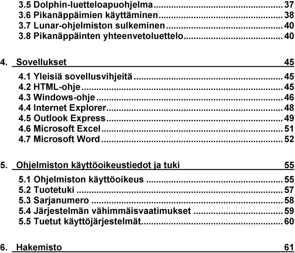 4 Internet Explorer...48 4.5 Outlook Express...49 4.6 Microsoft Excel...51 4.7 Microsoft Word...52 5.