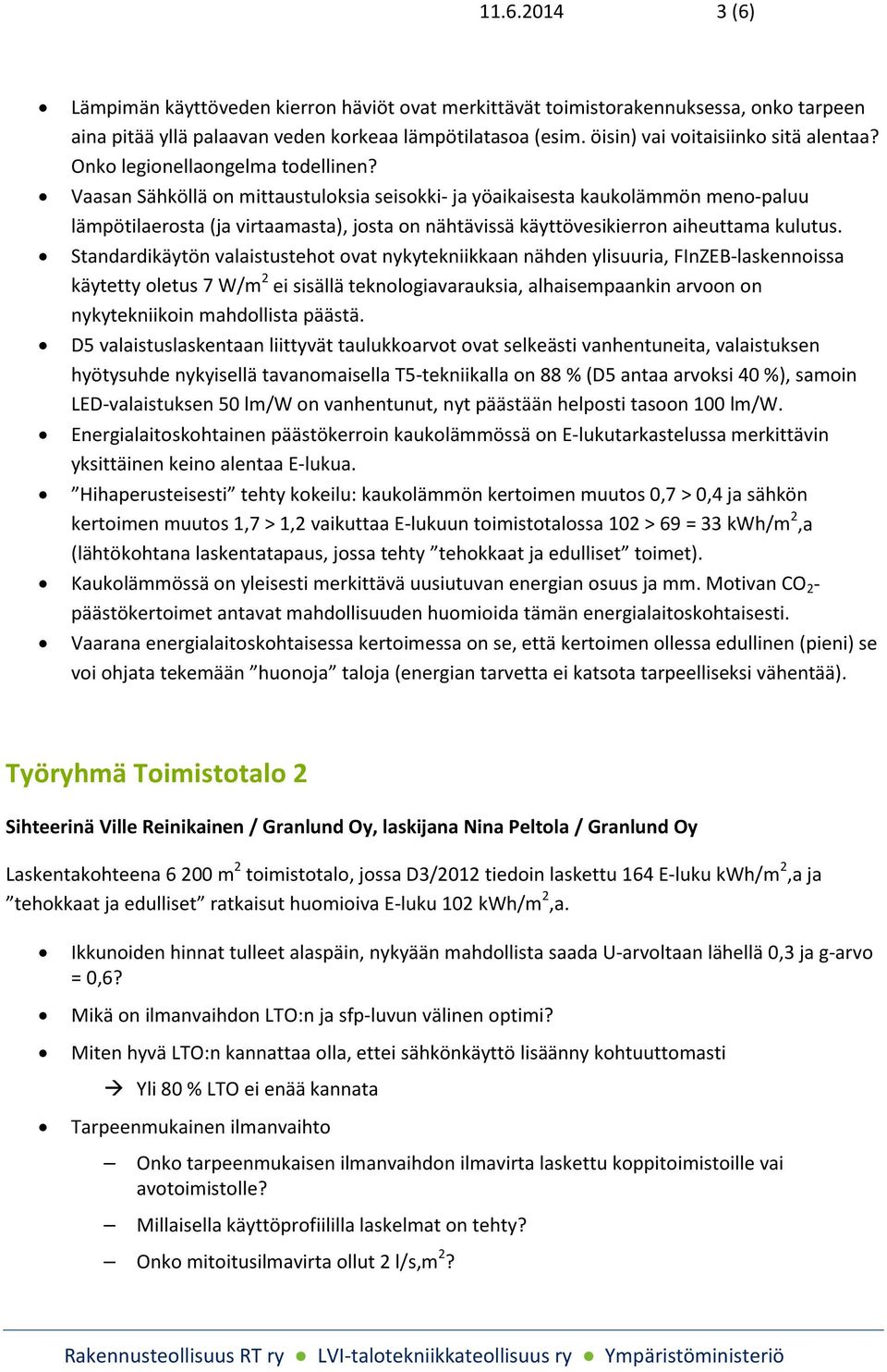 Vaasan Sähköllä on mittaustuloksia seisokki- ja yöaikaisesta kaukolämmön meno-paluu lämpötilaerosta (ja virtaamasta), josta on nähtävissä käyttövesikierron aiheuttama kulutus.