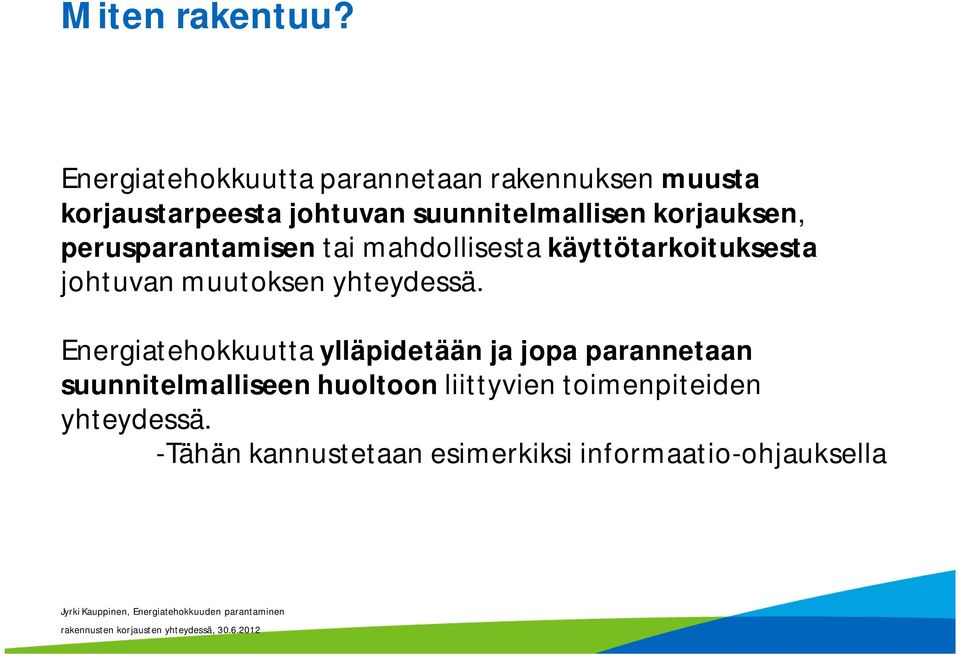 perusparantamisen tai mahdollisesta käyttötarkoituksesta johtuvan muutoksen yhteydessä.