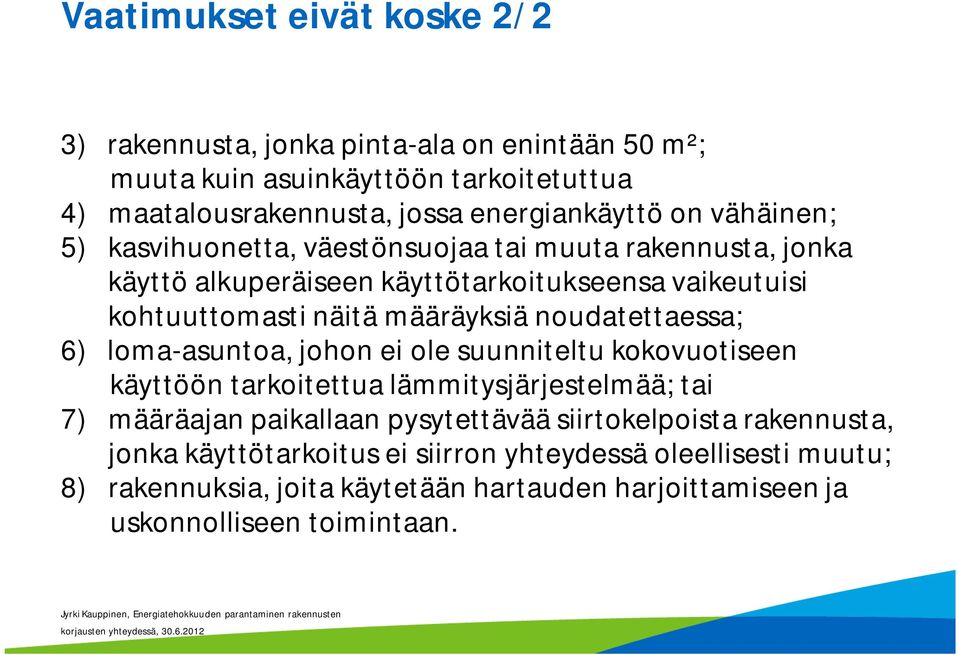 noudatettaessa; 6) loma-asuntoa, johon ei ole suunniteltu kokovuotiseen käyttöön tarkoitettua lämmitysjärjestelmää; tai 7) määräajan paikallaan pysytettävää