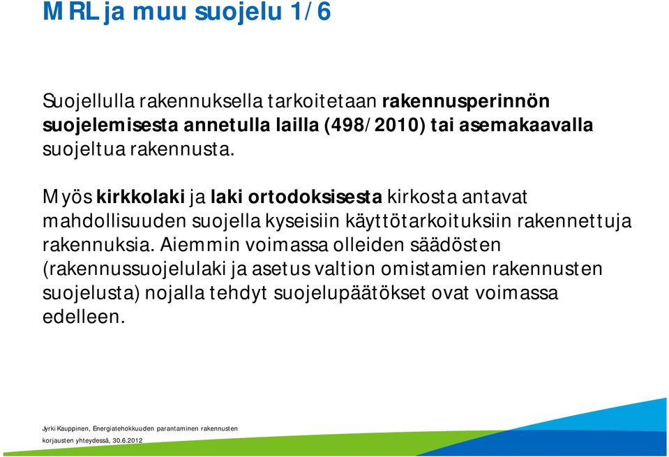 Myös kirkkolaki ja laki ortodoksisesta kirkosta antavat mahdollisuuden suojella kyseisiin käyttötarkoituksiin