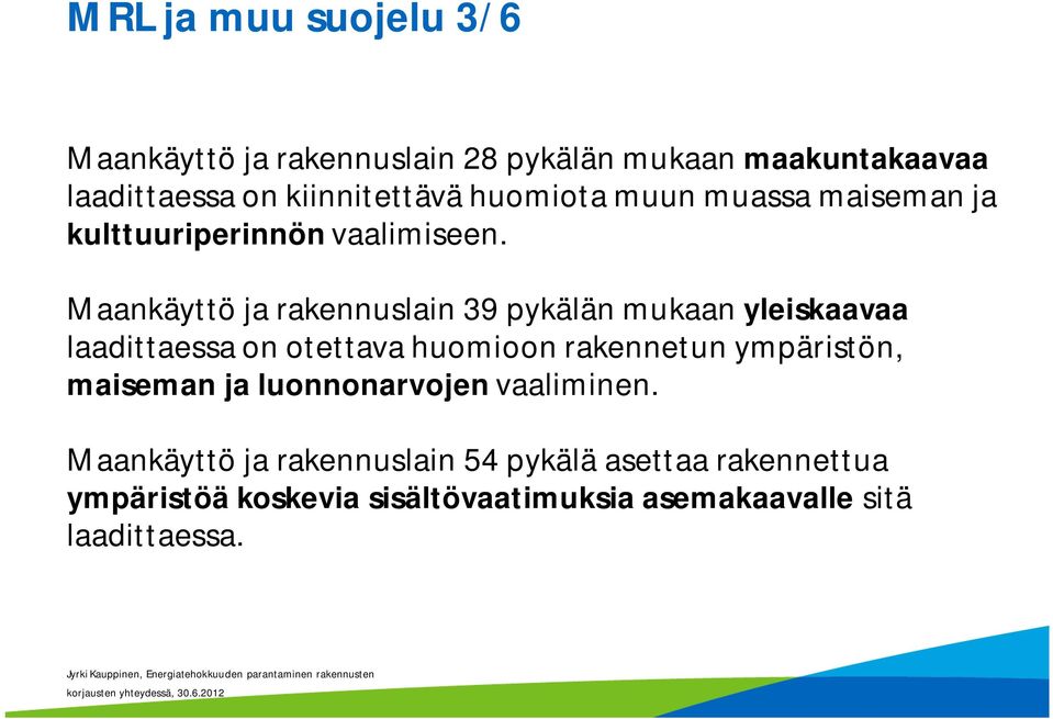 Maankäyttö ja rakennuslain 39 pykälän mukaan yleiskaavaa laadittaessa on otettava huomioon rakennetun ympäristön,