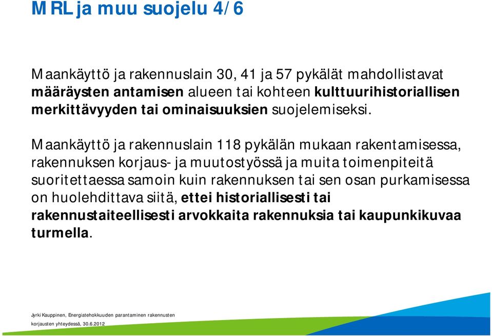 Maankäyttö ja rakennuslain 118 pykälän mukaan rakentamisessa, rakennuksen korjaus- ja muutostyössä ja muita toimenpiteitä