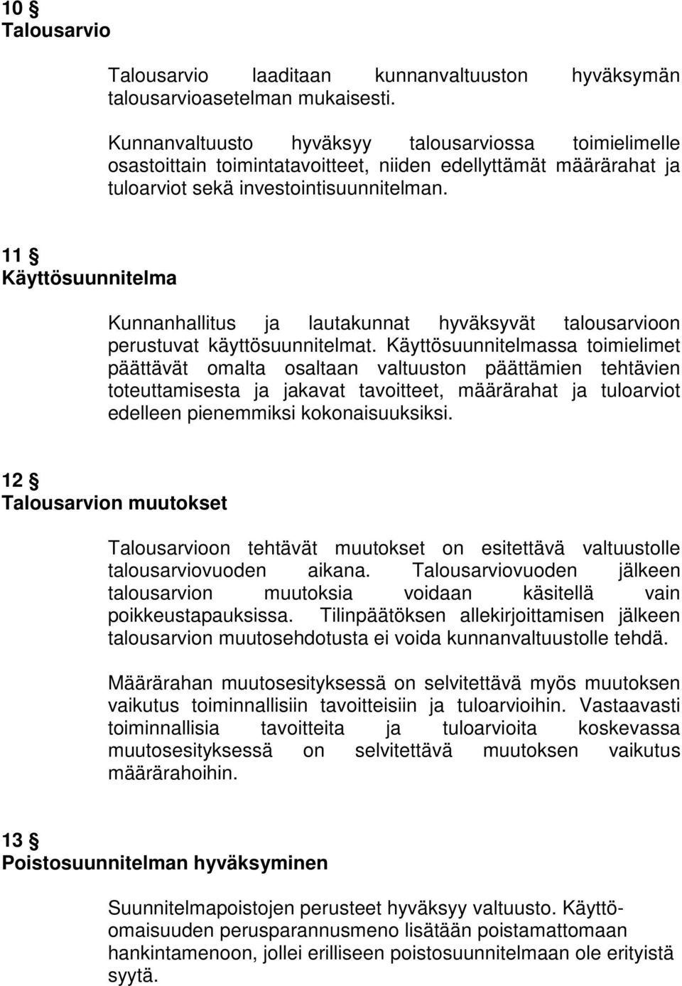 11 Käyttösuunnitelma Kunnanhallitus ja lautakunnat hyväksyvät talousarvioon perustuvat käyttösuunnitelmat.