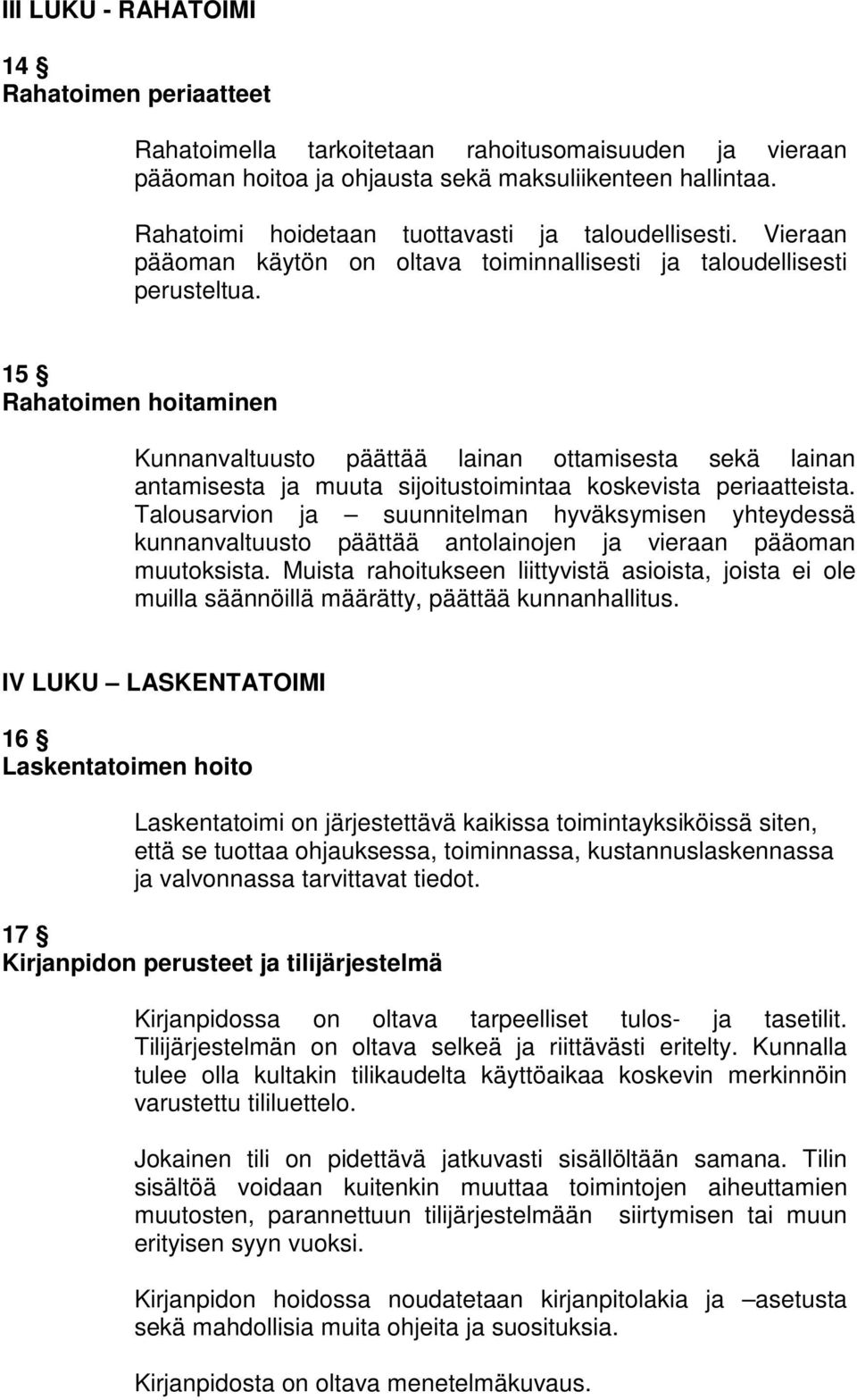 15 Rahatoimen hoitaminen Kunnanvaltuusto päättää lainan ottamisesta sekä lainan antamisesta ja muuta sijoitustoimintaa koskevista periaatteista.