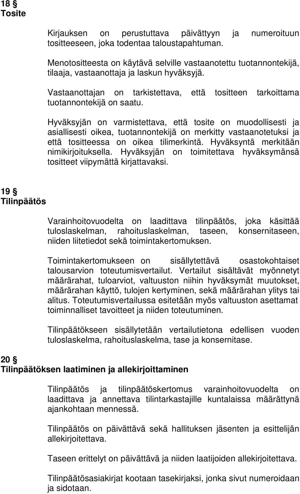 Hyväksyjän on varmistettava, että tosite on muodollisesti ja asiallisesti oikea, tuotannontekijä on merkitty vastaanotetuksi ja että tositteessa on oikea tilimerkintä.