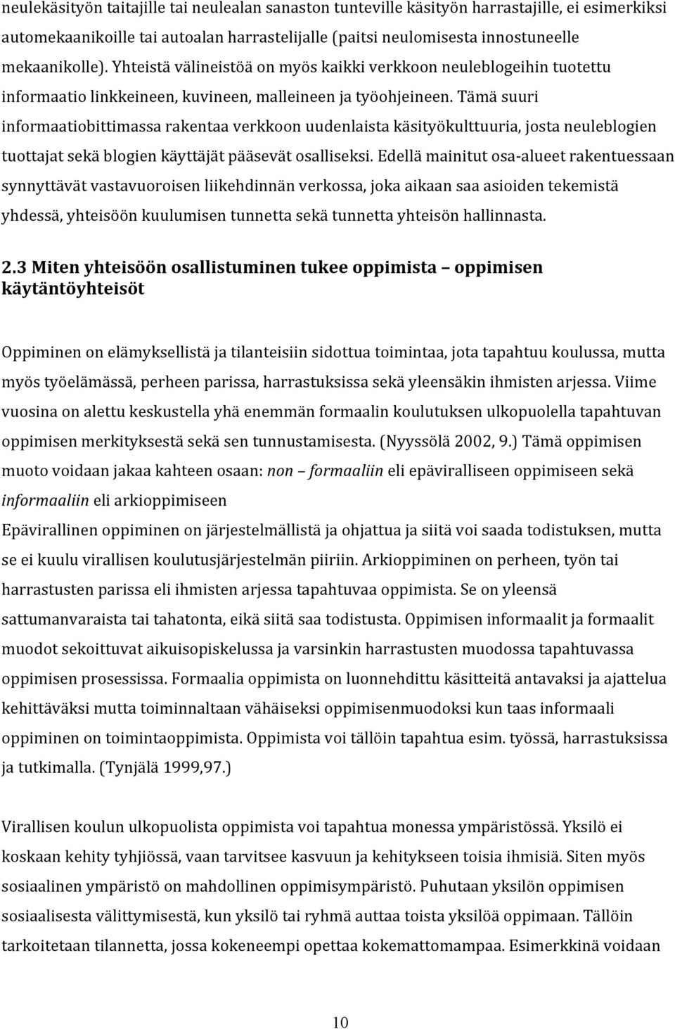 tämäsuuri informaatiobittimassarakentaaverkkoonuudenlaistakäsityökulttuuria,jostaneuleblogien tuottajatsekäblogienkäyttäjätpääsevätosalliseksi.