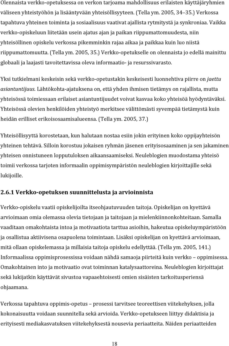 vaikka verkko opiskeluunliitetäänuseinajatusajanjapaikanriippumattomuudesta,niin yhteisöllinenopiskeluverkossapikemminkinrajaaaikaajapaikkaakuinluoniistä riippumattomuutta.(tellaym.2005,35.